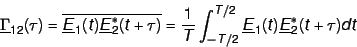 \begin{displaymath}
\underline \Gamma_{12}(\tau) = \overline{\underline E_1(t) ...
..._{-T/2}^{T/2} \underline E_1(t) \underline E_2^*(t + \tau) dt
\end{displaymath}