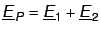 $\underline E_P = \underline E_1 + \underline E_2$